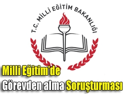 Milli Eğitimde görevden alma soruşturması