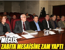 Meclis, zabıta mesaisine zam yaptı