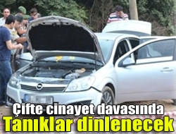 Çifte cinayet davasında tanıklar dinlenecek