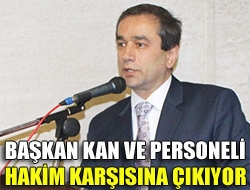 Başkan Kan ve personeli hakim karşısına çıkıyor