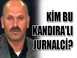 KİM BU KANDIRALI JURNALCİ?