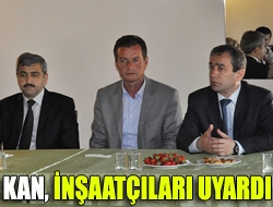 Kan, inşaatçıları uyardı