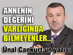 Annenin değerini varlığında bilmeyenler...