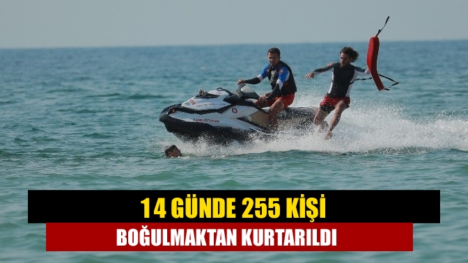 14 günde 255 kişi boğulmaktan kurtarıldı