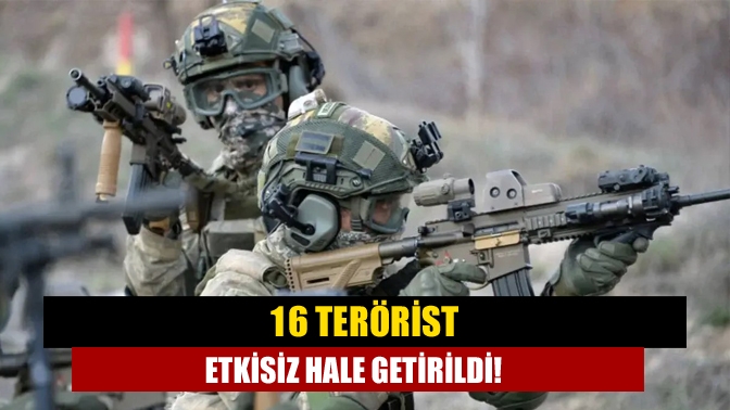 16 terörist etkisiz hale getirildi!