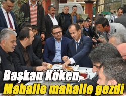 Başkan Köken, mahalle mahalle gezdi