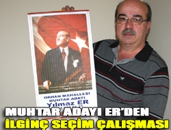 Muhtar adayı Erden ilginç seçim çalışması