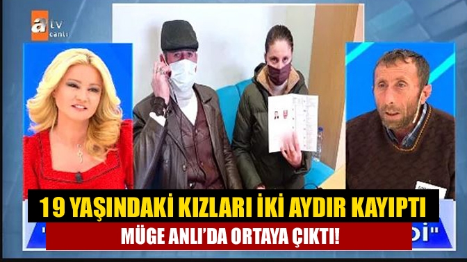 19 Yaşındaki kızları iki aydır kayıptı Müge Anlı’da ortaya çıktı!