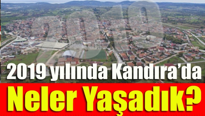 2019 yılında Kandıra’da neler yaşadık?