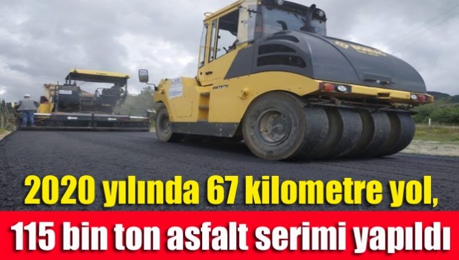 2020 yılında 67 kilometre yol, 115 bin ton asfalt serimi yapıldı