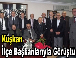 Kuşkan ilçe başkanlarıyla görüştü