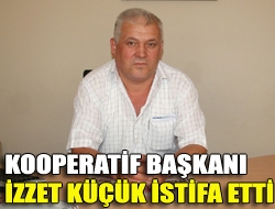 Kooperatif Başkanı İzzet Küçük istifa etti