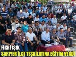 Fikri Işık, Sarıyer ilçe teşkilatına eğitim verdi