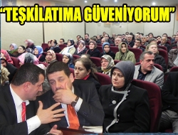 TEŞKİLATIMA GÜVENİYORUM