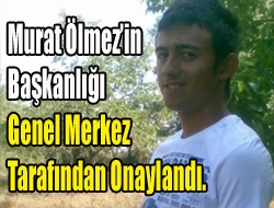 Murat Ölmezin Başkanlığı Genel Merkez Tarafından Onaylandı.