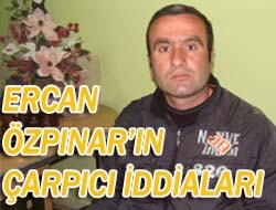 Ercan Özpınar'ın çarpıcı iddiaları