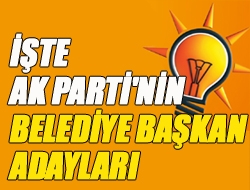 İşte Ak Parti'nin Belediye Başkan adayları