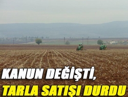 Kanun değişti, tarla satışı durdu