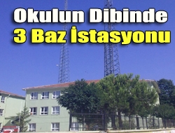 Okulun dibinde 3 baz İstasyonu