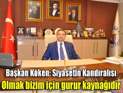 Başkan Köken: Siyasetin Kandıralısı olmak bizim için gurur kaynağıdır