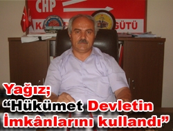 Yağız Hükümet Devletin İmkânlarını kullandı