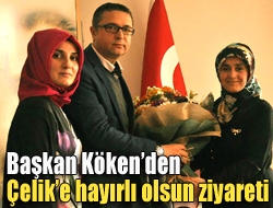 Başkan Kökenden Çelike hayırlı olsun ziyareti