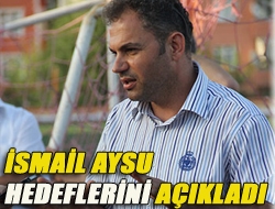 İsmail Aysu hedeflerini açıkladı