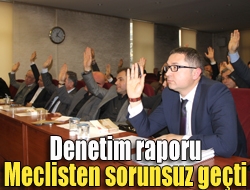 Denetim raporu meclisten sorunsuz geçti