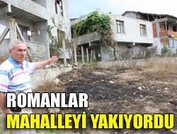 Romanlar mahalleyi yakıyordu