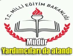 Müdür yardımcıları da atandı