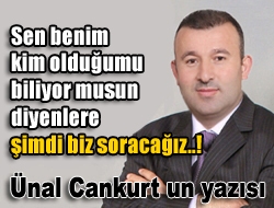 Sen benim kim olduğumu biliyor musun diyenlere şimdi biz soracağız