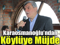 Karaosmanoğlundan köylüye müjde