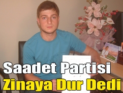 Saadet Partisi zinaya dur dedi