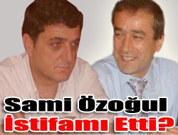 Sami Özoğul İstifa Mı Etti?