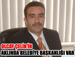 Olcay Çelikin aklında belediye başkanlığı var