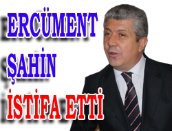 Ercüment Şahin İstifa Etti