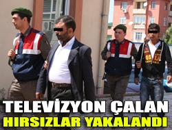 Televizyon çalan hırsızlar yakalandı