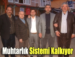 Muhtarlık sistemi kalkıyor