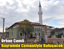 Orhan Camii bayramda cemaatiyle buluşacak