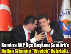 Kandıra AKP İlçe Başkanı Şentürke Halkın Sitemini Civelek hatırlattı.