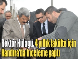 Rektör Hülagü, 4 yıllık fakülte için Kandırada inceleme yaptı