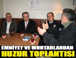 Emniyet ve muhtarlardan huzur toplantısı