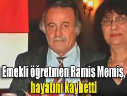 Emekli öğretmen Ramis Memiş, hayatını kaybetti