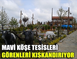 Mavi Köşe Tesisleri görenleri kıskandırıyor