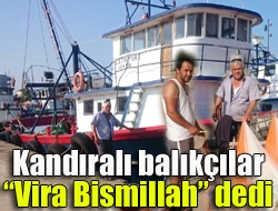 Kandıralı balıkçılar Vira Bismillah dedi