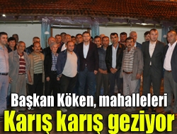 Başkan Köken, mahalleleri karış karış geziyor