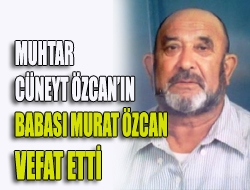 Muhtar Özcanın babası vefat etti