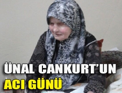 Ünal Cankurtun acı günü