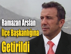 Ramazan Arslan İlçe Başkanlığına getirildi