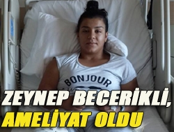 Zeynep Becerikli, ameliyat oldu